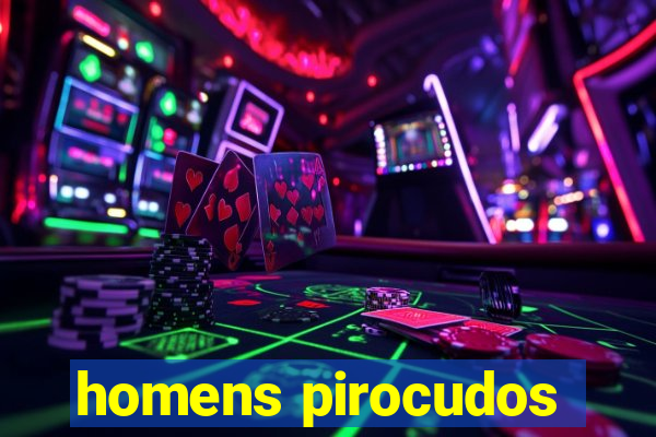 homens pirocudos